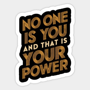 No One Is You And That Is Your Power Sticker